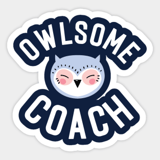 Owlsome Coach Pun - Funny Gift Idea Sticker